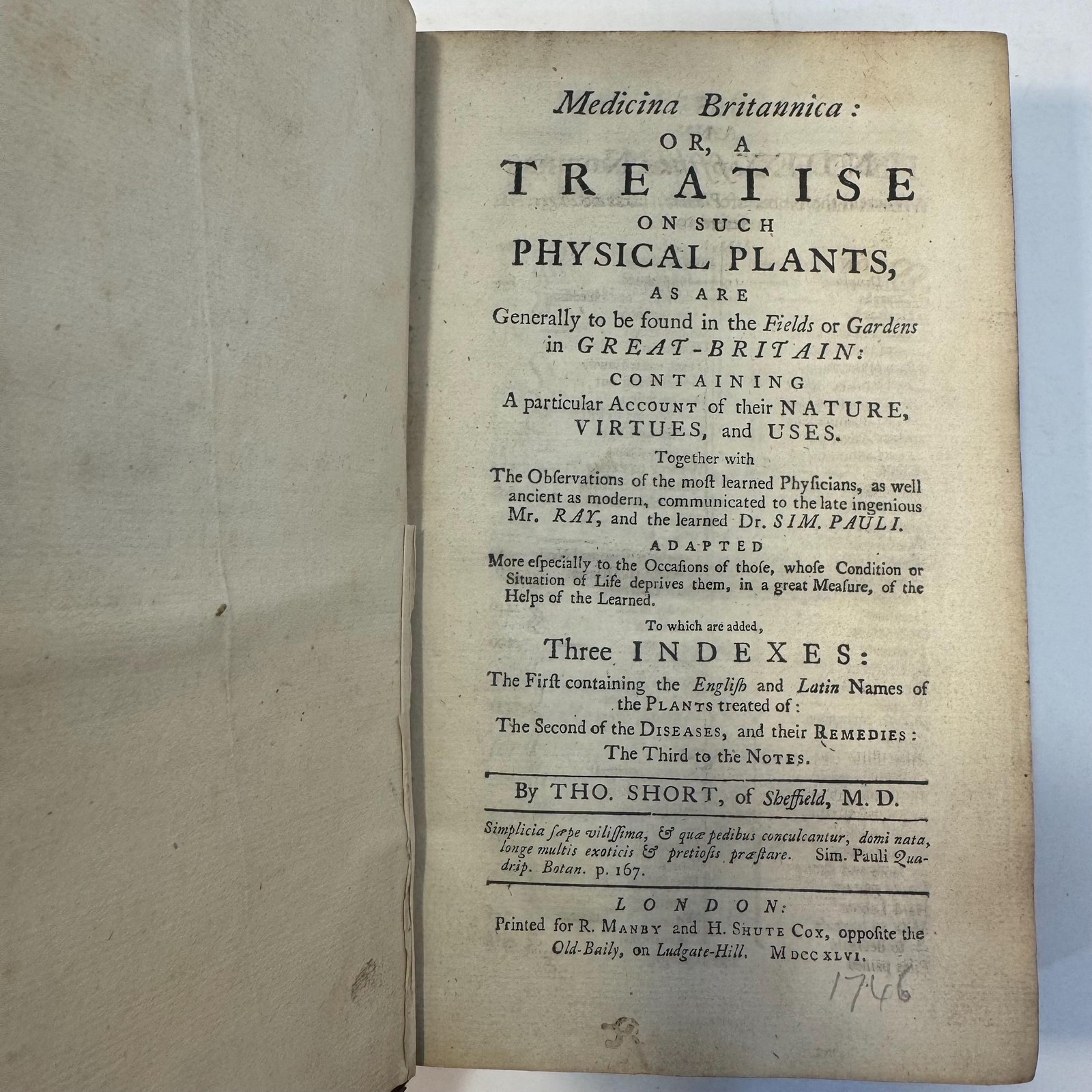 Medicina Britannica: Or, A Treatise on Such Physical Plants, as Are Generally to be Found in the Fields or Gardens in Great-Britain; Containing a Particular Account of their Nature, Virtues, and Uses. Together with The Observations of The Most Learned Physicians, as well Ancient as Modern, Communicated to the Late Ingenious Mr. Ray, and The Learned Dr. Sim. Pauli. Adapted More Especially to the Occasions of Those, Whose Condition or Situation of Life Deprives them, In a Great Measure, of The helps of The Learned. To which are added, Three Indexes: The First Containing the English and Latin Names of The Plants Treated of: The Second of Diseases, and Their Remedies: The Third to the Notes. — photograph 4.