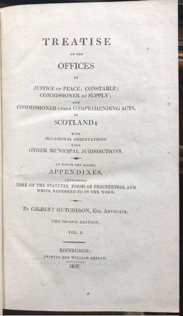 Treatise on the Offices of Justice of Peace; Constable; Commissioner of Supply; and commissioner under Comprehending Acts, in SCOTLAND with occasional observations upon other Municipal Jurisdictions. To which are added, Appendixes, containing some of the Statutes, Forms of Proceedings, and Writs, eferred to in the work. — photograph 2.