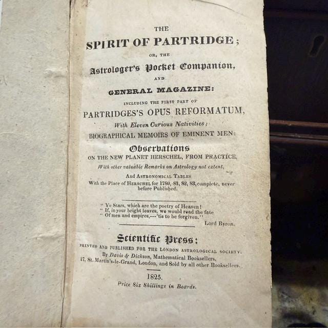 The Spirit of Patridge; or, The Astrologer's Pocket Companion, and General Magazine: Including the First part of Partridges's Pous Reformatum, with Eleven Curious Nativities; Biographical Memoirs of Prominent Men; Observations on the New Planet Herschel, from Practice, with other valuable remarks on astrology not extent, and astrological tables. — photograph 2.