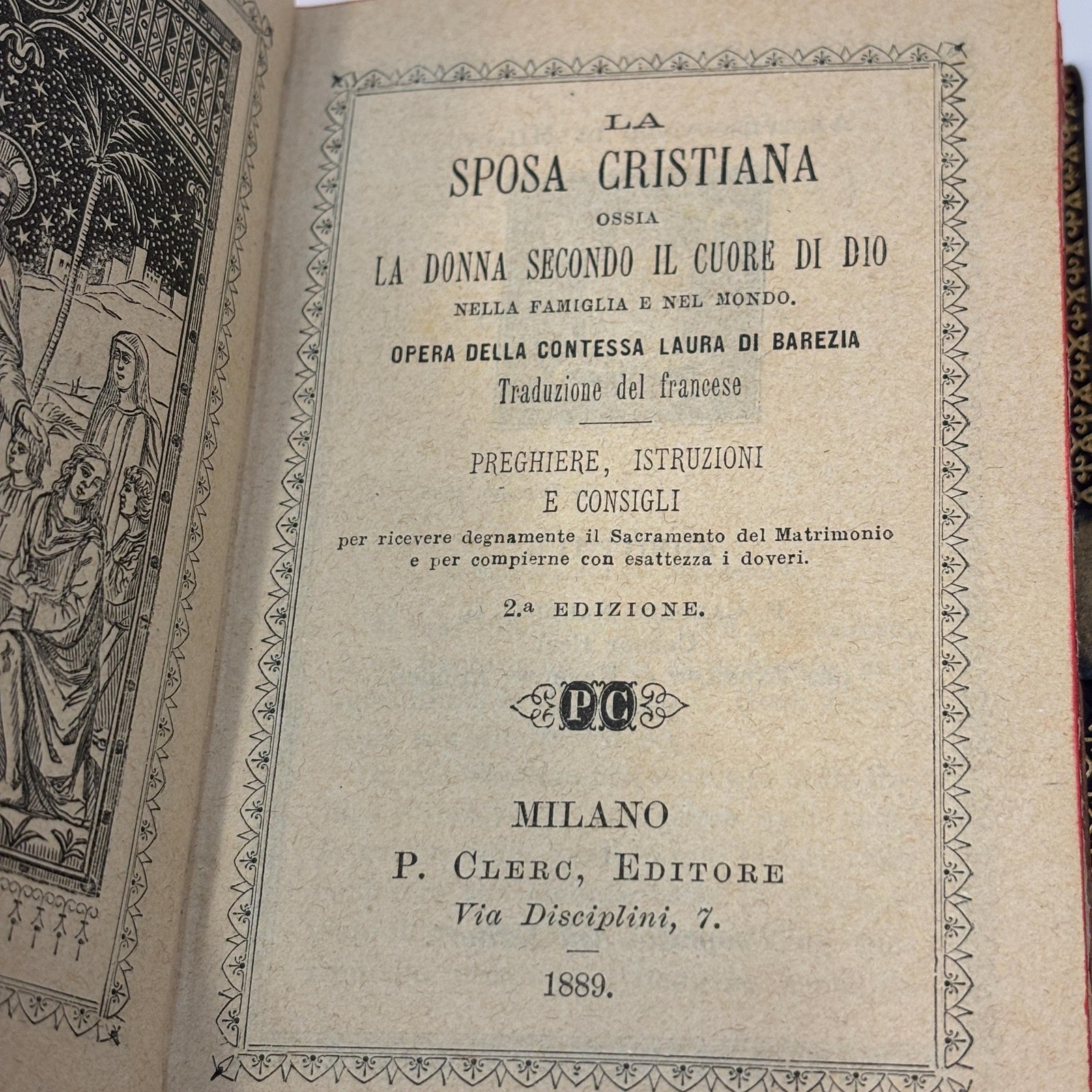 La Sposa Cristiana Ossia La Donna Second il Cuore di Dio Nella Famiglia e Nel Mondo. Opera Della Contessa Laura di Barezia Traduzione del fraese Preghiere, Istruzioni e Consigli per riceveredegnamente il Sacramento del Matrimonio e per compierne con esattezza i doveri. TRANSLATION: The Christian Bride That is The Woman According to the Heart of God in the Family and in the World. Works of Contessa Laura di Barezia, Translation of the French Prayers, Instructions and Advice to receive the Sacrament of Marriage worthily and to fulfill its duties exactly — photograph 2.