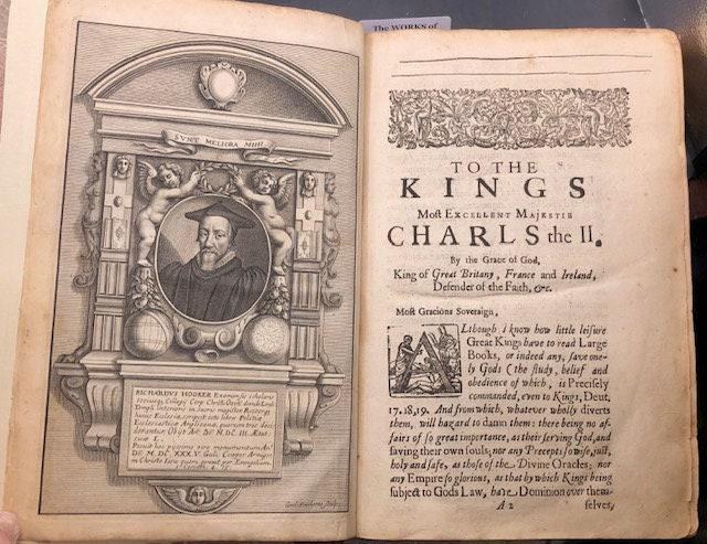 The WORKS of Mr. Richard Hooker (That Learned, Godly, Judicious, and Eloquent Divine) Vindicating the CHURCH of ENGLAND As truly Christian, and duly Reformed: in Eight Eooks of ECCLESIASTICAL POLITY. Now compleated, As with the Sixth and Eighth, so with the Seventh, (touching Episcopacy, as the Primitive, Catholick and Apostolick Government of the Church) out of his own Manuscripts, never before Published. With an account of his Holy Life, and Happy Death, written by Dr. John Gauden, now Bishop of Exeter. The entire edition dedicated to the Kings most excellent Majestie, CHARLS the II. By whose Royal Father (near His Martyrdom) the former Five Books (then onely extant) were commended to his dear Children, as an excellent means to satisfie Private Scruples, and settle the Publique Peace of this Church and Kingdom. — photograph 4.