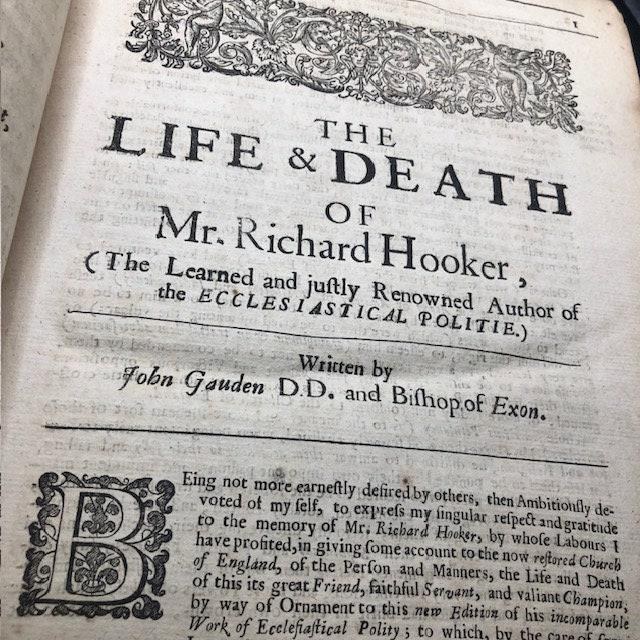 The WORKS of Mr. Richard Hooker (That Learned, Godly, Judicious, and Eloquent Divine) Vindicating the CHURCH of ENGLAND As truly Christian, and duly Reformed: in Eight Eooks of ECCLESIASTICAL POLITY. Now compleated, As with the Sixth and Eighth, so with the Seventh, (touching Episcopacy, as the Primitive, Catholick and Apostolick Government of the Church) out of his own Manuscripts, never before Published. With an account of his Holy Life, and Happy Death, written by Dr. John Gauden, now Bishop of Exeter. The entire edition dedicated to the Kings most excellent Majestie, CHARLS the II. By whose Royal Father (near His Martyrdom) the former Five Books (then onely extant) were commended to his dear Children, as an excellent means to satisfie Private Scruples, and settle the Publique Peace of this Church and Kingdom. — photograph 8.
