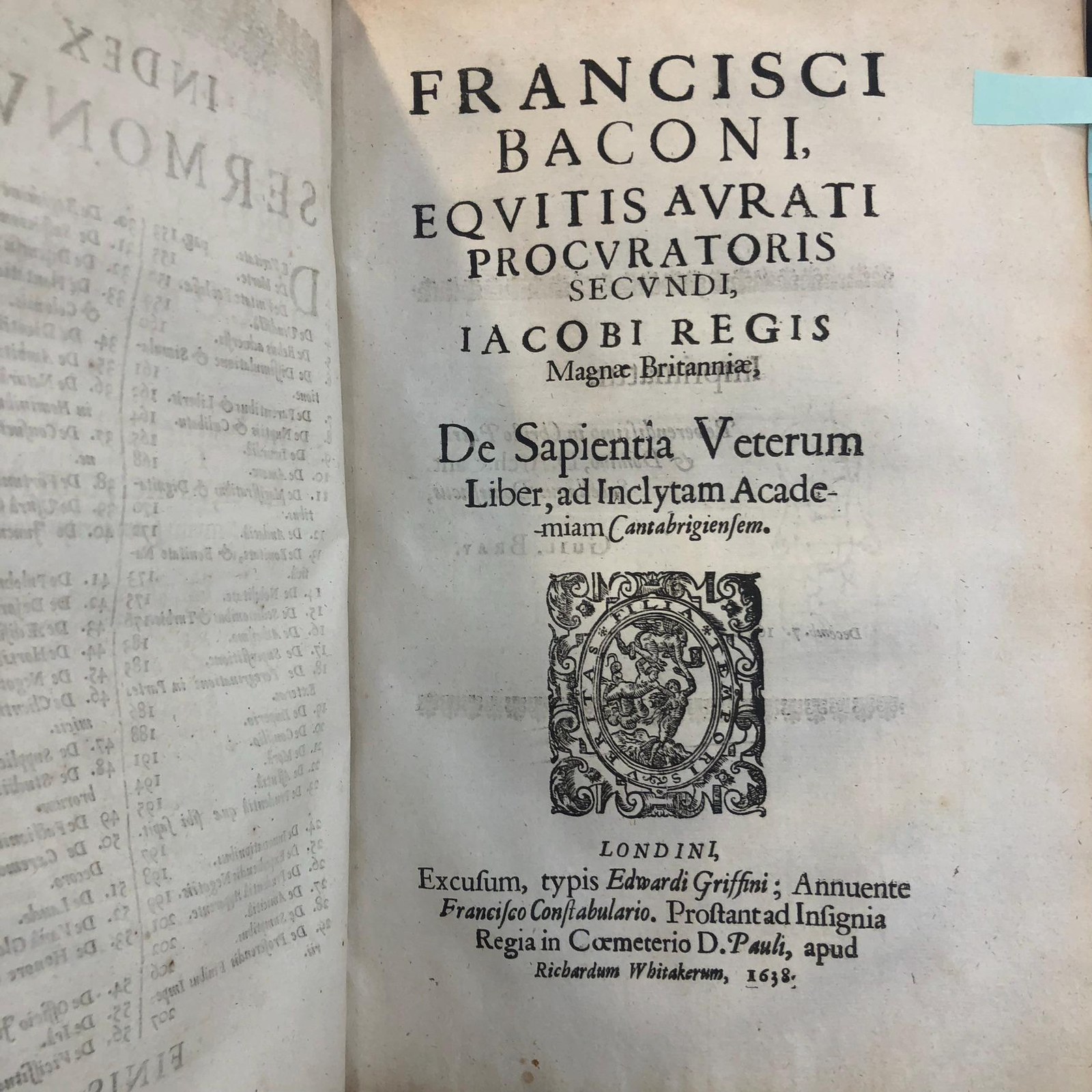 Francisci Baconi, Baronis de Verulamio, Vice-Comitis Sancti Albani, Operum Moralium et Civilium Tomus. Qui continet: Historiam Regni Henrici Septimi, Regis Angliae. Sermones Fidelis, sive Interiora Rerum. Tractatum de Sapientia Veterum. Dialogum de Bello Sacro. Et Novam Atlantidem. Ab ipso Honoratissimo Auctore, praeterquam in paucis, Latinitate donatus. Cura & Fide Guilielmi Rawley, Sacrae Theologiae Doctoris, olim Dominationi suae, nunc Serenissimae Majestati Regiae, a Sacris. In hoc volumine, iterum excusi, includuntur: Tractatus de Augmentis Scientiarum, Historia Ventorum, Historia Vitae & Mortis. Translated from Latin: The Works of Francis Bacon, Baron of Verulam, Vice-Count of St. Albans, Moral and Civil Volume. It contains: The History of the Reign of Henry VII, King of England. Faithful Discourses, or the Innermost Things. Treatise on the Wisdom of the Ancients. Dialogue on the Sacred War. And the New Atlantis. By the Most Honorable Author himself, translated into Latin except for a few, with care and fidelity by William Rawley, Doctor of Sacred Theology, once to his Lordship, now to the Most Serene Royal Majesty, from the Sacred. In this volume, reprinted, are also included: Treatise on the Advancement of Learning, History of Winds, History of Life and Death. — photograph 6.