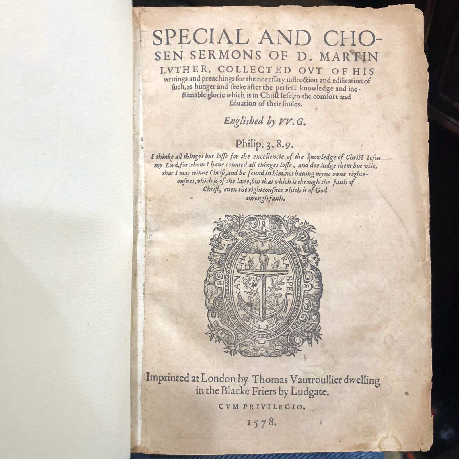 Special and Chosen Sermons of D. Martin Luther, collected out of his writings and preachings for the necessary instruction and edification of such, as hunger and seeke after the perfect knowledge and inestimable glorie which is in Christ Jesu, to the comfort and salvation of their soules. Englished by W.G. — photograph 2.