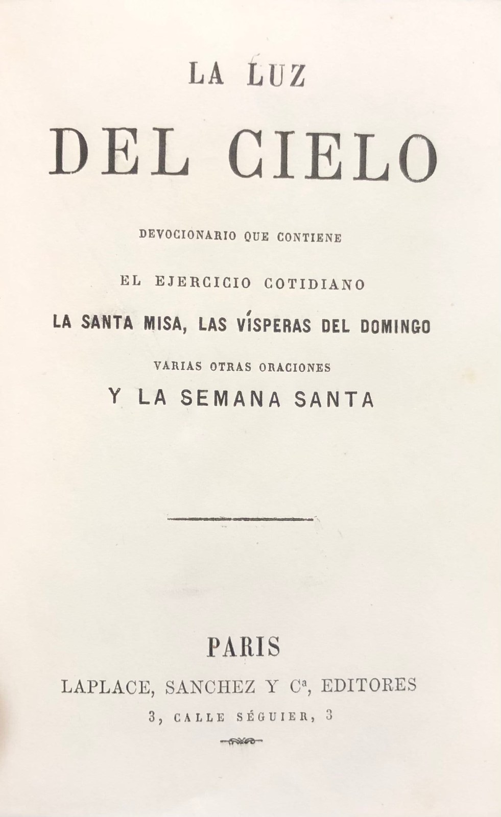 La Luz del Cielo Devocionario Que Contiene El Ejercicio Cotidiano La Santa Misa, Las Visperas Del Domingo Varias Otras Oraciones Y La Semana Santa. Translated from Spanish: The Light of Heaven Devotional That Contains the Daily Exercise, the Holy Mass, Sunday Vespers, Several Other Prayers, and Holy Week — photograph 3.