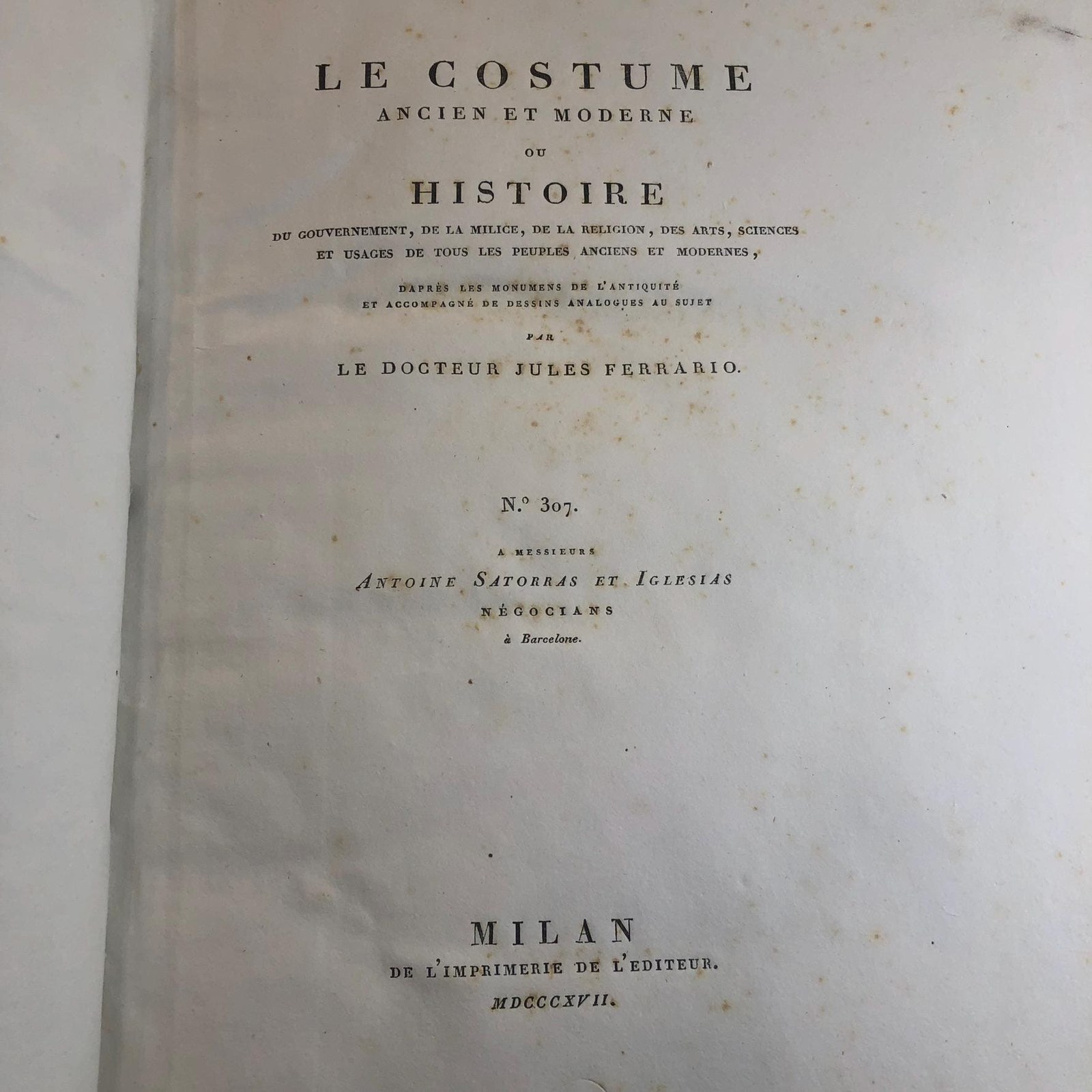 Le Costume Ancien et Moderne ou Histoire Du Gouvernement, De La Milice, De La Religion, Des Arts, Sciences Et Usages De Tous Les Peuples Anciens Et Modernes, D'Apres Les Monumens De L'Antiquite Et Accompagne De Dessins Analogues Au Sujet Par Le Docteur Jules Ferrario. Translated from French: Ancient and Modern Costume or History of Government, Militia, Religion, Arts, Sciences and Customs of All Ancient and Modern Peoples, Based on the Monuments of Antiquity and Accompanied by Analogous Drawings on the Subject by the Doctor Jules Ferrario. — photograph 5.