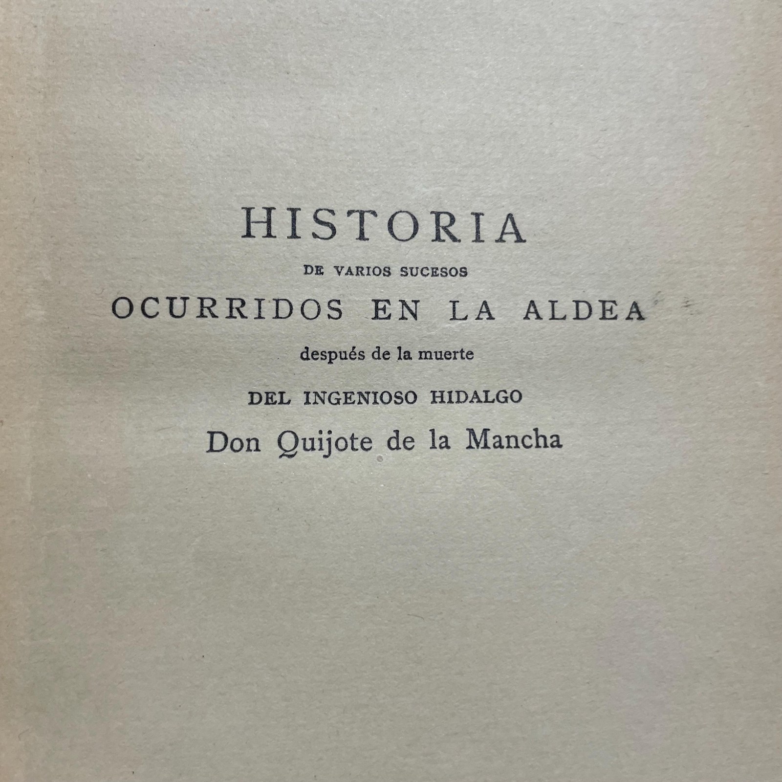 Historia De Varios sucesos Ocurridos En La Aldea Despues De La Muerte Del Ingenioso Hidalgo Don Quijote De La Mancha por Jose Abaurre Y Mesa. Tomo I. Translated from Spanish: History of Various Events Occurred in the Village After the Death of the Ingenious Gentleman Don Quixote of La Mancha by José Abaurre y Mesa. Volume I — photograph 5.