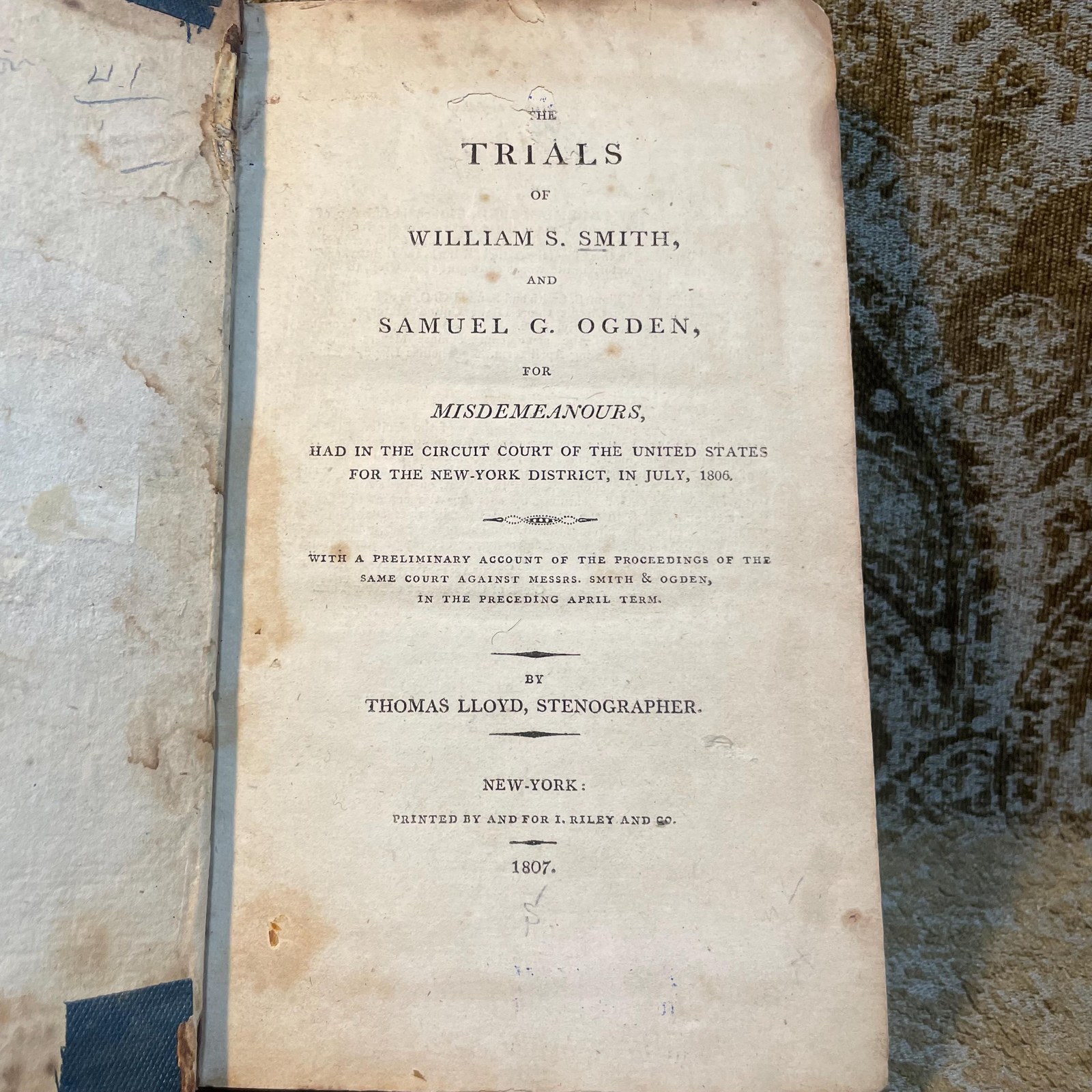The Trials of William S. Smith and Samuel G. Ogden, For Misdemeanours, Had in The Circuit Court of The United States for The New York District, In July, 1806. With a preliminary account of the proceedings of the same court against Messrs. Smith & Ogden, in the preceding April term. — photograph 2.