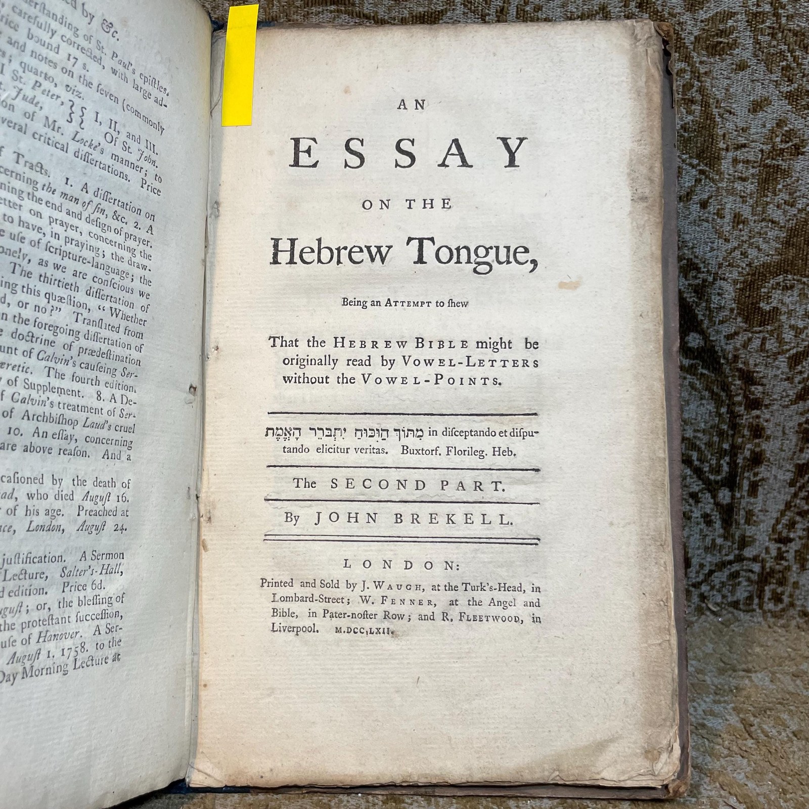 The Primaevity and Preeminence of The Sacred Hebrew, Above all Other Languages, Vindicated From The Repeated Attempts of The Reverend Dr. Hunt to Level It with The Arabic, and Other Oriental Dialects; In a Letter to a Friend. With a Word in the Preface to Dr. Shuckford ---AND--- An Essay On The Hebrew Tongue, Being an Attempt to shew That the Hebrew Bible might be originally read by Vowel-Letters without the Vowel-Points. By John Brekell (London, 1758) ---AND--- An Essay On The Hebrew Tongue, Being an Attempt to shew That the Hebrew Bible might be originally read by Vowel-Letters without the Vowel-Points. The Second Part. By John Brekell (London, 1762) 3 volumes bound as one. — photograph 8.