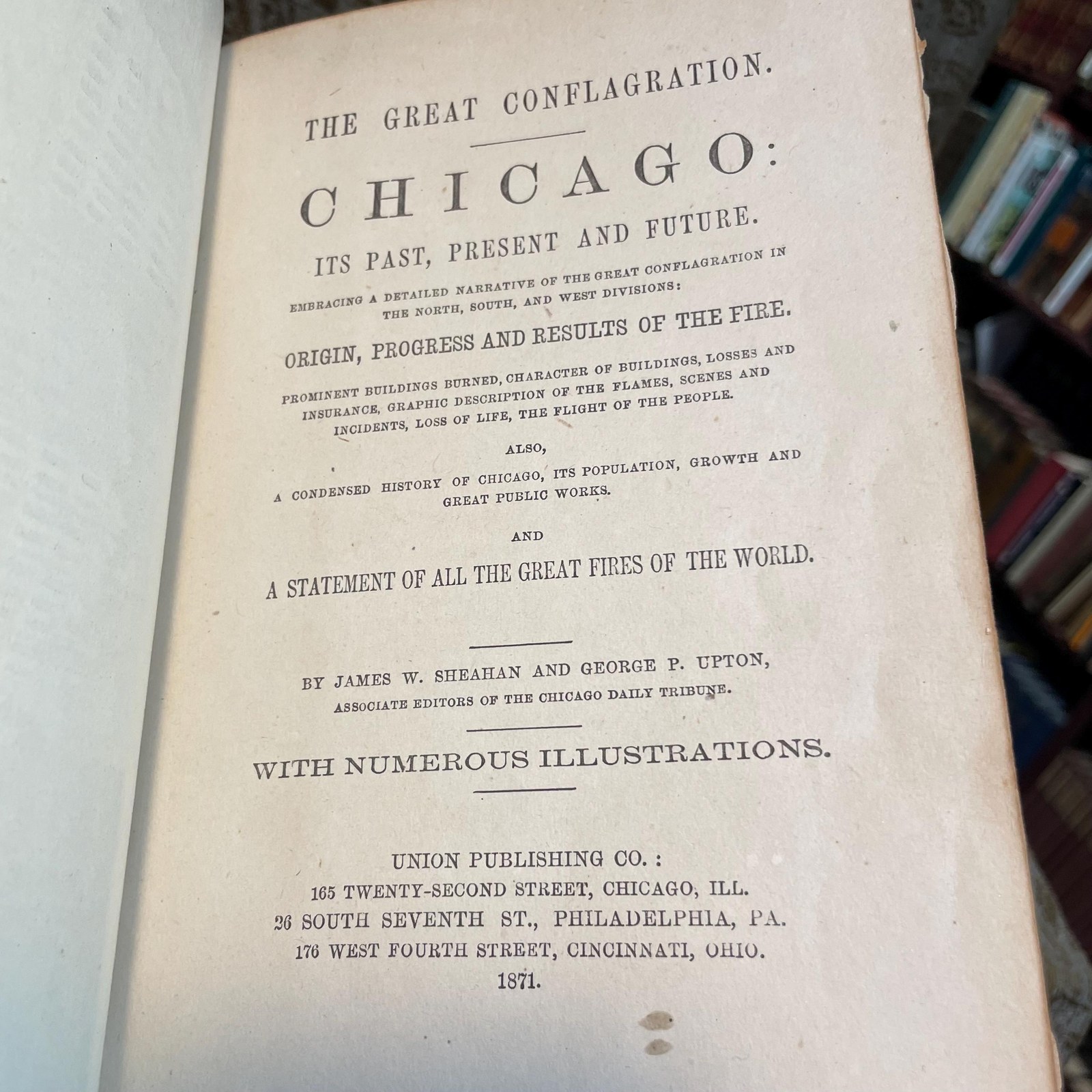 The Great Conflagration. Chicago: Its Past, Present and Future. Embracing a Detailed narrative of The Great Conflagrtion in The North, South, and West Divisions: Origib, Progress and Results of The Fire. Prominent Buildings Burned, Character of zbuildings, Losses and Insurance, Graphic Description of The Flames, Scenes and Incidents, Loss of Life, The Flight of The People. Also, A Condensed History of Chicago, Its Population, Growth and Great Public Works. And, A Statement of All the Great Fires of The World. With Numerous Illustrations. — photograph 2.