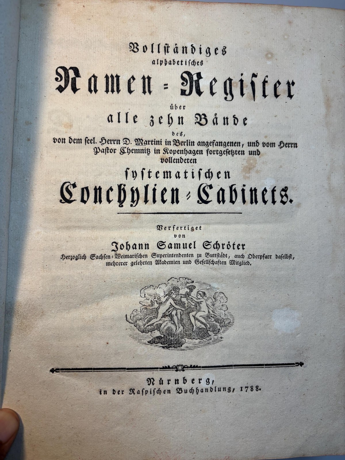 Vollständiges alphabetisches Namen=Register über alle zehn Bände des von dem seel. Herrn D. Martini in Berlin angefangenen, und von Herrn Pastor Chemnitz in Kopenhagen fortgesetzten und vollendeten systematischen Conchylien=Cabinets. Vefertiget von Johann Samuel Schröter Herzoglich Sachsen-Weimarischen Superintendenten zu Buttstädt, auch Oberpfarrer daselbst, mehrerer gelehrten Akademien und Gesellschaften Mitglied. Translated: Complete Alphabetical Name Index to All Ten Volumes of the Systematic Conchological Cabinet, begun by the late Dr. Martini in Berlin, and continued and completed by Pastor Chemnitz in Copenhagen. Compiled by Johann Samuel Schröter, Ducal Saxon-Weimarian Superintendent in Buttstädt, also Senior Pastor there, Member of several learned academies and societies. — photograph 2.