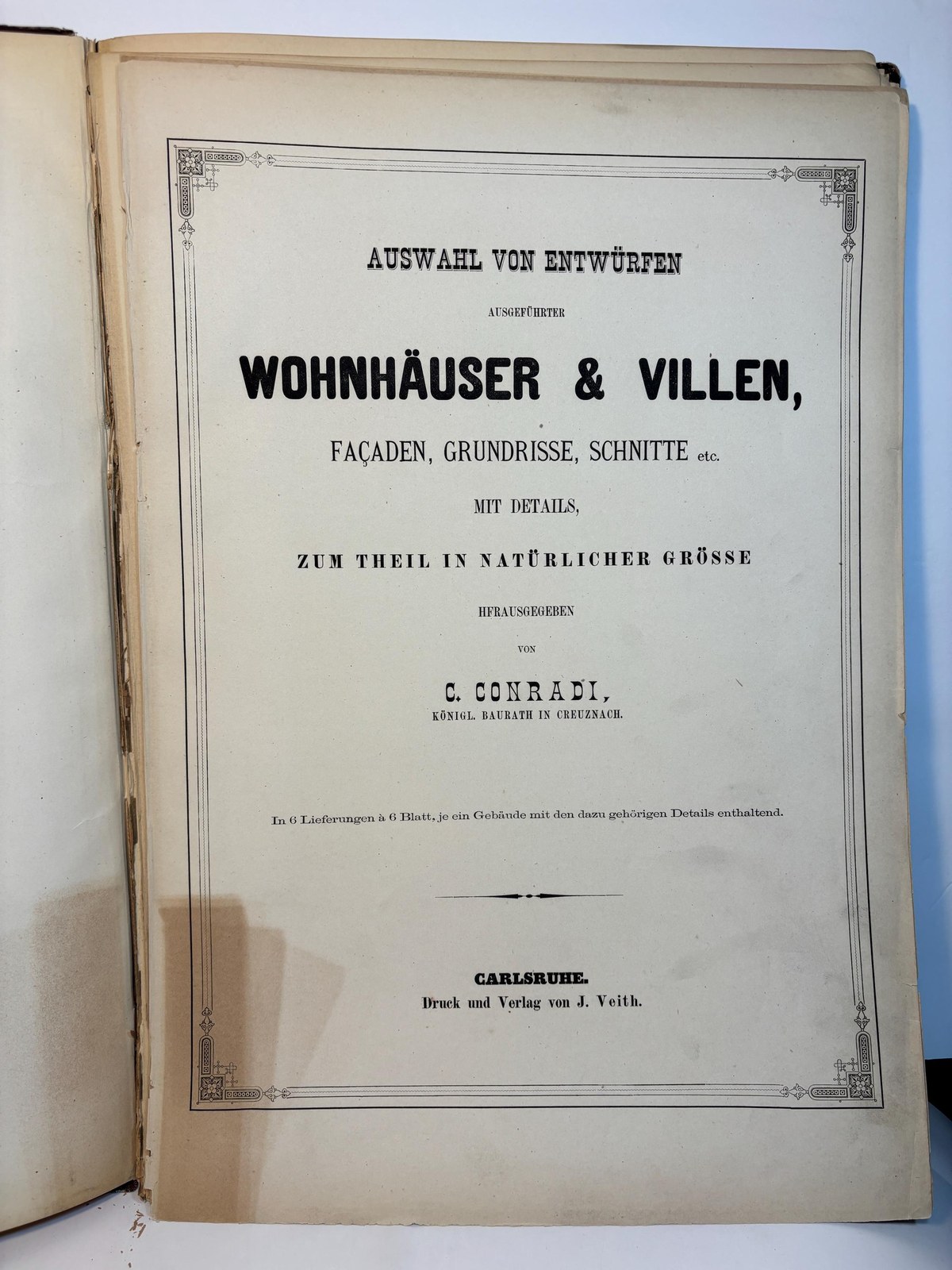 Auswahl von Entwürfen ausgeführter Wohnhäuser & Villen, Façaden, Grundrisse, Schnitte etc. mit Details, zum Theil in natürlicher Grösse herausgegeben von C. Conradi, königl. Baurath in Creuznach. In 6 Lieferungen à 6 Blatt, je ein Gebäude mit den dazu gehörigen Details enthaltend. Translated: Selection of Designs of completed Residences & Villas, facades, floor plans, sections, etc. with details, partly in actual size edited by C. Conradi, Royal Building Inspector in Kreuznach. In 6 installments of 6 plates each, each containing a building with its associated details. — photograph 4.