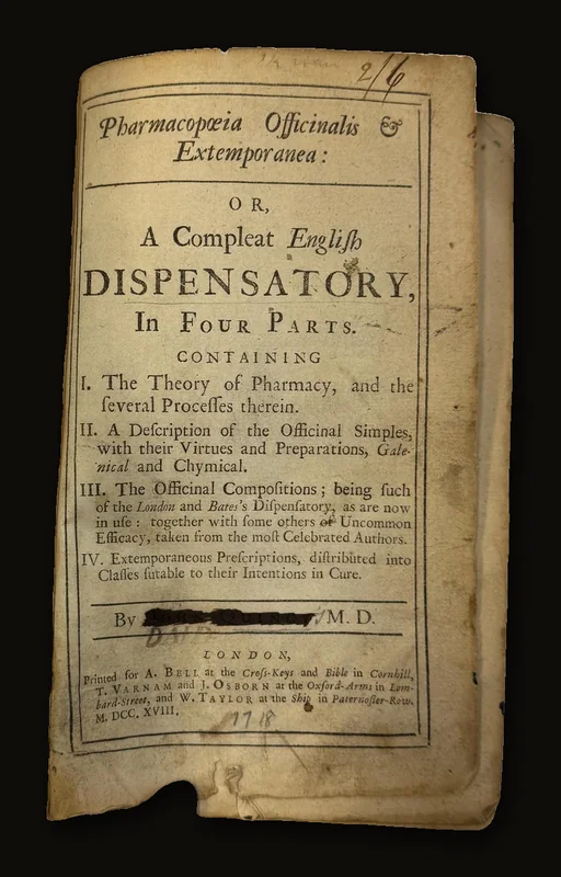 Pharmacopoeia Officinalis & Extemporanea: Or, The Compleat English Dispensatory, In Four Parts. Containing 1. The Theory of Pharmacy, and The Several Processes Therein. II. A Description of The Officinal Simples, with Their Virtues and Preparations, Galenical and Chymical. III. The Officinal Compositions; being such of the London and Bates's Dispensatory, as are now in use: Together with some Others of Uncommon Efficacy, Taken from the most Celebrated Authors. IV. Extemporaneous Prescriptions, Distributed into Classes suitable to their Intentions in Cure. First Edition..