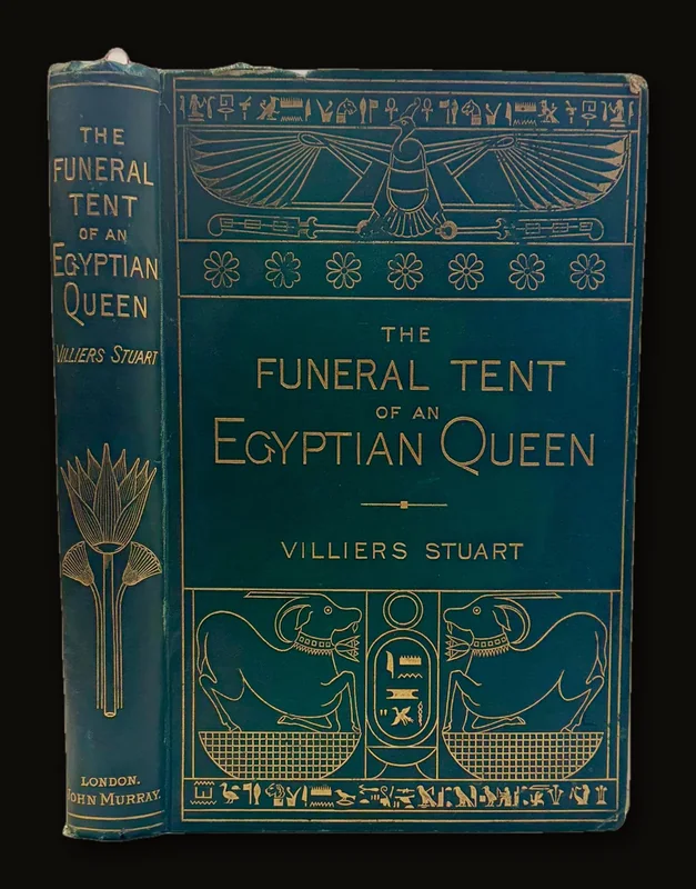 Funeral Tent of an Egyptian Queen, printed in colours, in Facsimile, From the author's drawings taken at Boulak together with the latest information regarding other Monuments and Discoveries. With translations of the hieroglyphic texts and explanatory notices of the arious Emblems. By Villiers Stuart, of Dromana, M.P. With numerous Illustrations..