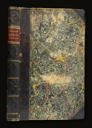 Health Without Physic; Or Cordials for the Youth, Manhood, and Old Age. Including Maxims, Moral and Facetious; For The Prevention of Disease, and The Attainment of A Long and Vigorous Life..