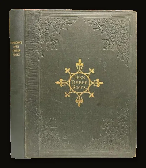 The Open Timber Roofs of The Middle Ages. Illustrated by Perspective and Working Drawings of Some of The Best Varieties of Church Roofs; With Descriptive Letter-Press..