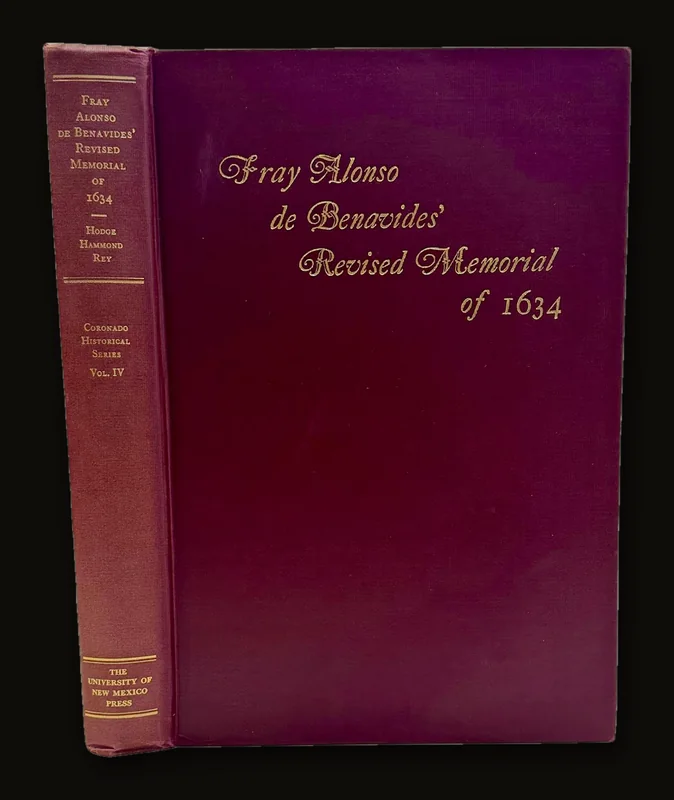Fray Alonso de Benavides' Revised Memorial of 1634, With Numerous Supplementary Documents Elaborately Annotated. [Coronado Cuarto Centennial Publications V. IV].