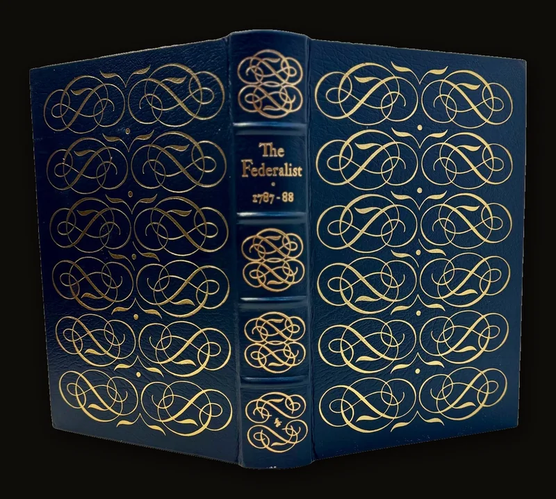The Federalists or The New Constitution; 1787-88, papers by Alexander Hamilton, James Madison, & John Jay | Easton Press Edition, 1979.