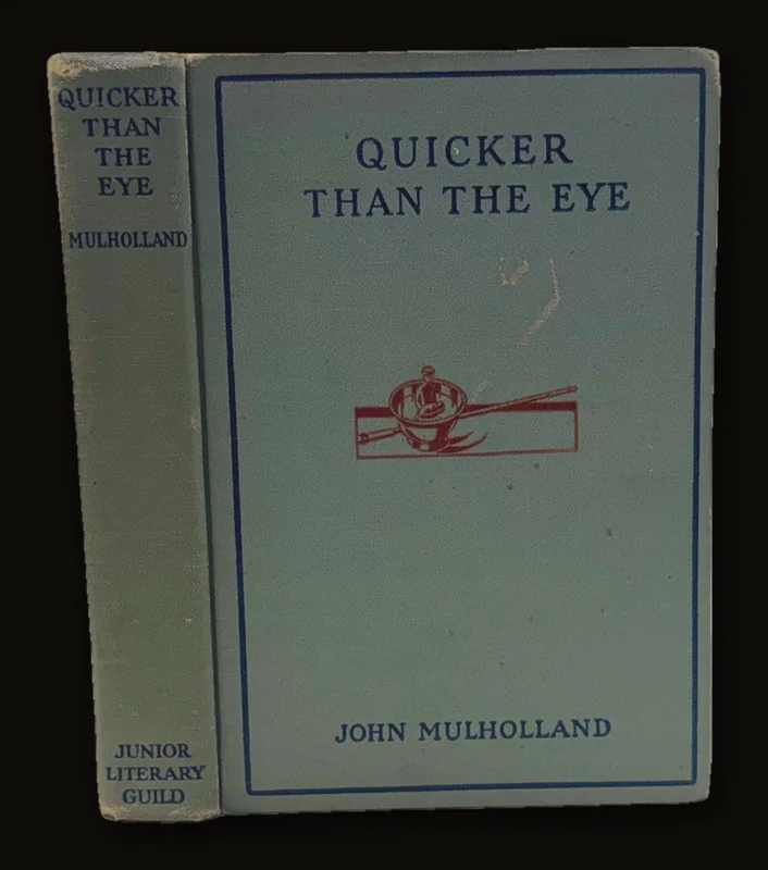 Quicker Than The Eye, The Magic and Magicians of The World by John Mulholland, 1932.