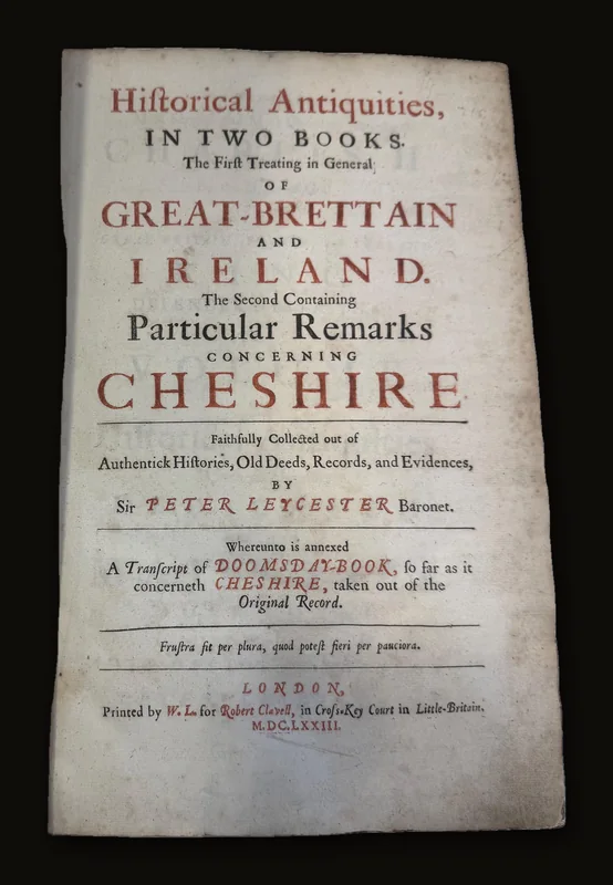 Historical Antiquities of Great-Britain & Ireland, Remarks on Cheshire, and a Transcript of Domesday Book, Sir Peter Leycester, 1673.