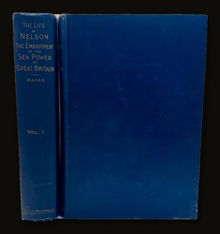 The Life of Nelson, The Embodiment of The Sea Power of Great Britain, Second Edition, Revised. In Two Volumes by Captain A.T. Mahan, 1907.