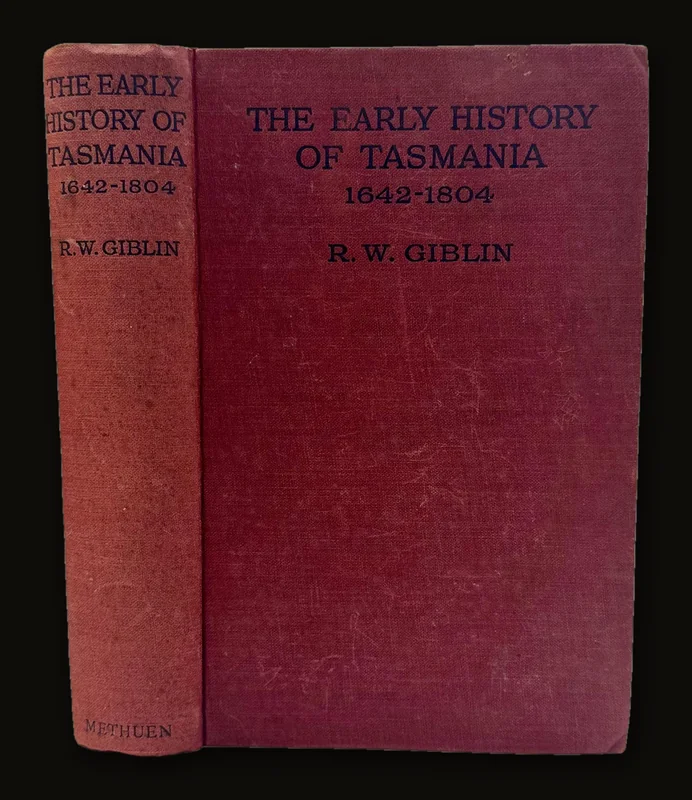 The Early History of Tasmania, The Geographical Era 1642-1804 With Three Plates and Twelve Charts by R.W. Giblin, 1928 | First Edition.