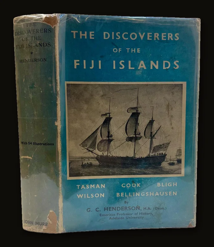 The Discoverers of The Fiji Islands; Tasman, Cook, Bligh, Wilson, Bellinghausen by G.C. Henderson, 1933 | First Edition.
