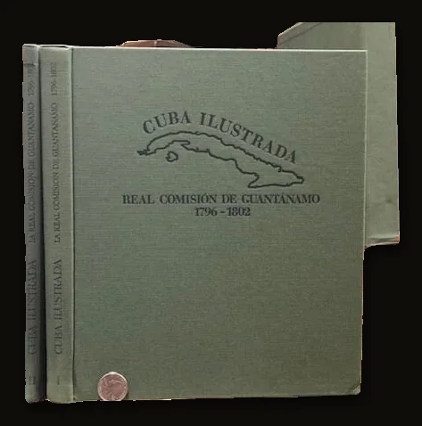 Cuba Ilustrada, La Real Comisión de Guantanamo, 1796-1802, Spanish Language, Heavily Illustrated.