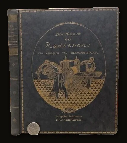 Die Kunst Des Radierens Ein Handbuch Von Hermann Struck. Vierte Vermehrte Und Verbesserte Auflage (Translated from German: The Art of Etching A Manual by Hermann Struck. Fourth Enlarged And Improved Edition).