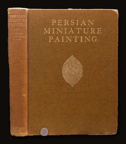 Persian Miniature Painting Including a Critical and Descriptive Catalogue of The Miniatures Exhibited at Burlington House January-March, 1931. With Scarce Dust Jacket.