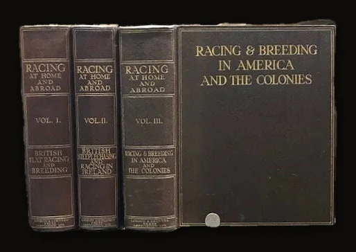 RACING AT HOME AND ABROAD.  1).British Flat Racing and Breeding, British Steeple Chasing and 2) Racing in Ireland and Racing and 3) Breeding in America and the Colonies..