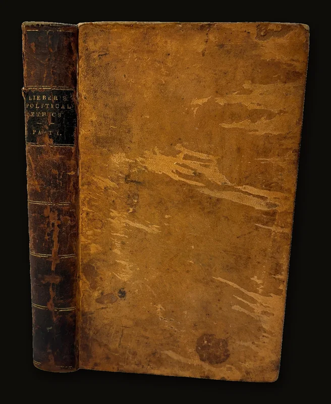 Manual of Political Ethics, designed Chiefly For The Use of Colleges and Students at Law. Part I. Book I. Ethics, General and Political. Book II. The State. Second Printing..