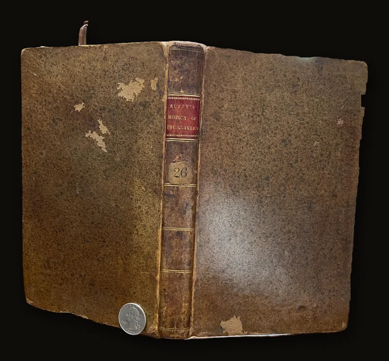 A History of the Rise and Progress of The People Called Quakers, In Ireland, From the Year 1653 to 1700. Afterwards Revised, Enlarged, and Continued to the Year 1751, by John Rutty. Second Edition..