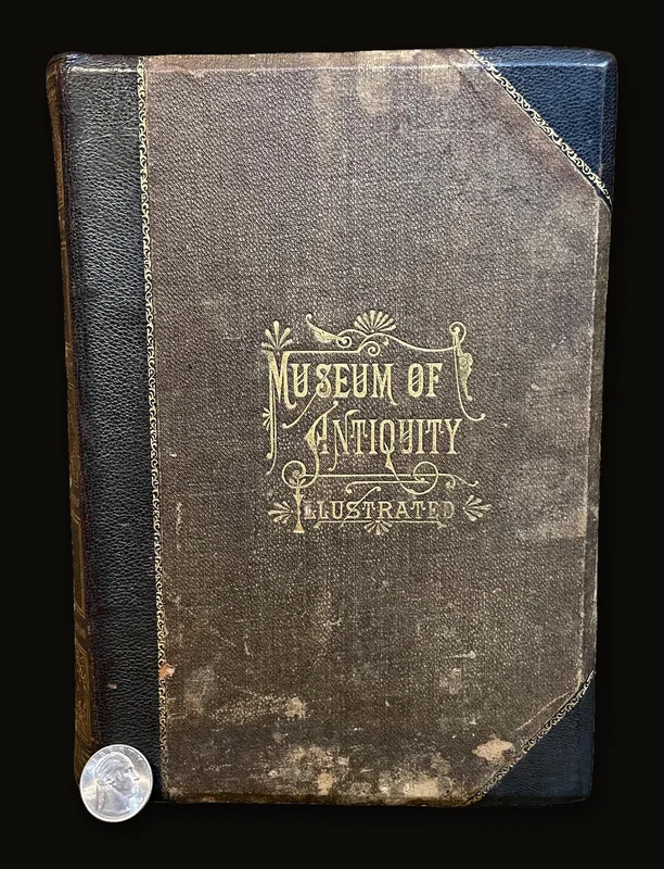 Museum of Antiquity A Description of Ancient Life: The Employments, Amusements, Customs and Habits, The Cities, Palaces, Monuments and Tombs, The Literature and Fine Arts of 3,000 Years Ago. Illustrated..