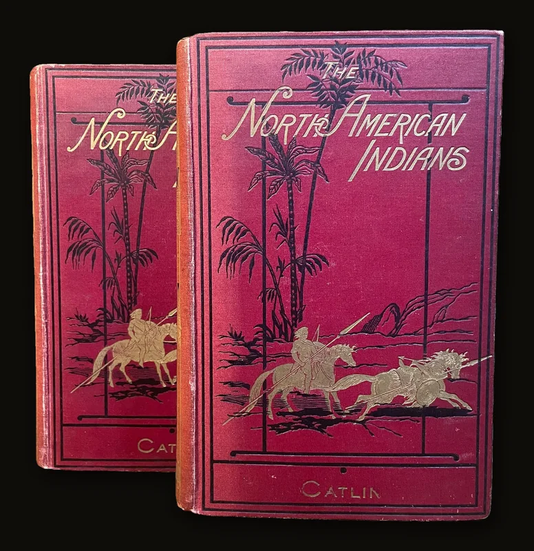 North American Indians Being Letters and Notes on Their Manners, Customs, and Conditions, Written During Eight Years' Travel Amongst The Wildest Tribes of Indians in North America, 1832-1839. In Two Volumes. With Three Hundred and Twenty Illustrations, Carefully Engraved from The Author's Original Paintings..