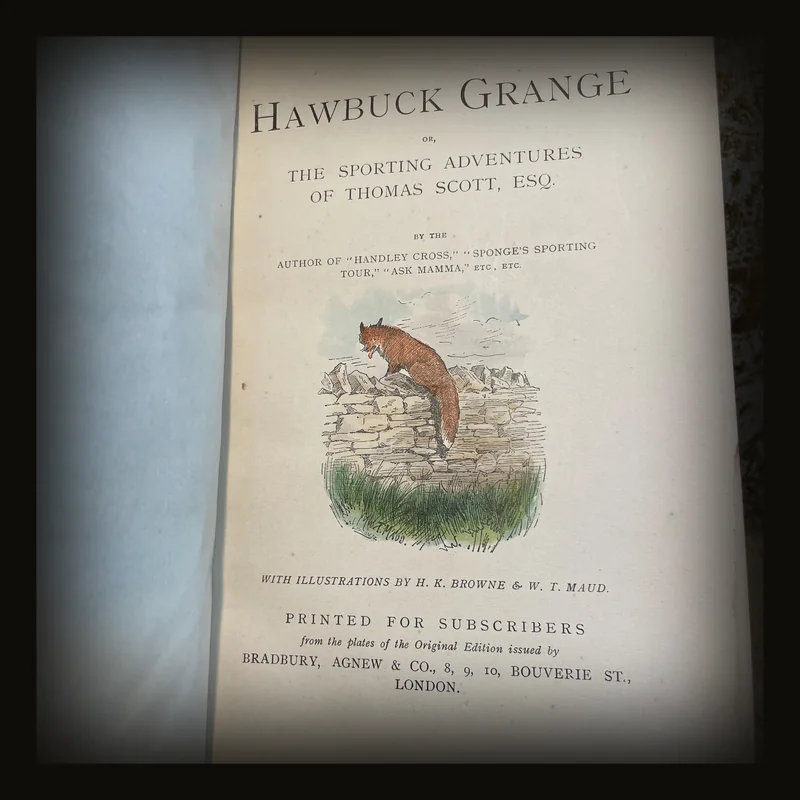 Hawbuck Grange or, The Sporting Adventures of Thomas Scott, Esq. With Illustrations by H.K. Browns & W.T. Maud.