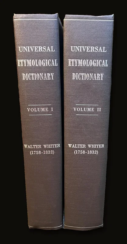 Etymologicon Universale; Or, Universal Etymological Dictionary: On a New Plan. In which it is shewn, That Consonants are Alone to be Regarded in Discovering the Affinities of words, and, That The Vowels are to be Wholly Rejected; That Languages Contain the Same Fundamental Idea; and That They are Derived From The Earth, and The Operations, Accidents, and Properties, Belonging to It. With Illustrations drawn from various languages. 2 volumes..