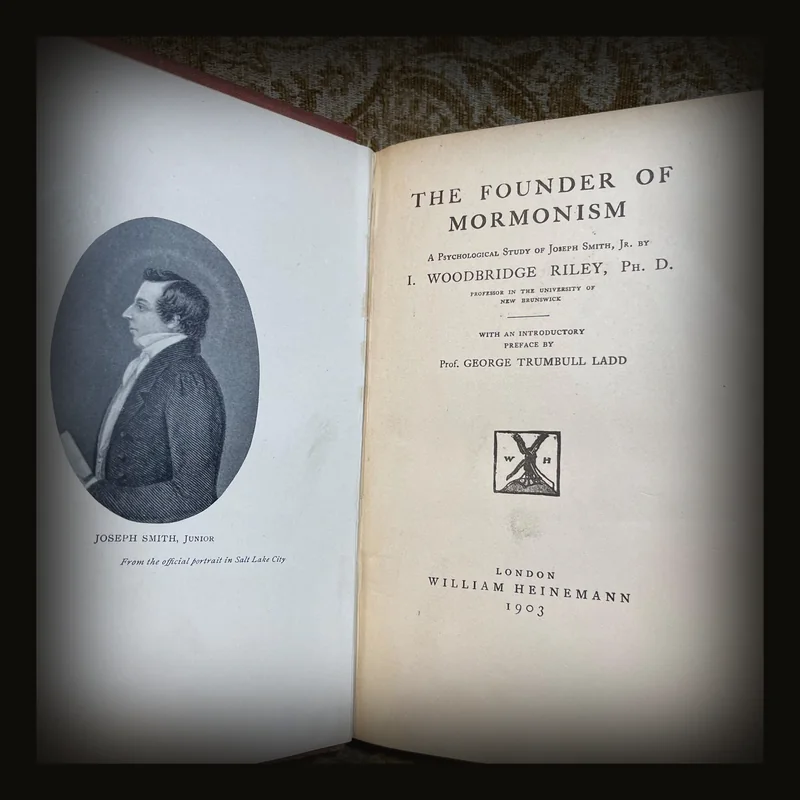 The Founder of Mormonism A Psychological Study of Joseph Smith, Jr… With an Introductory Preface by Prof. George Trumbell Ladd.