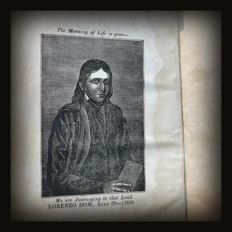 History of Cosmopolite; Or The Four Volumes of Lorenzo Dow's Journal Concentrated in One.. Containing His Experience and Travels, From Childhood to Near his Fiftieth Year. Also His Polemical Writings; Consisting of I. His Chain, With Five Links, Two Hooks and a Swivel. II. Reflections on Matrimony. III. Analects Upon The Rights of Man. IV. A Journey From Babylon to Jerusalem. V. Dialogue Between The Curious and Singular. VI. Hints on The Fulfilment of Prophesy. VII. On Church Government and The Ministry, &c. &c. To Which is Added The "Journey of Life" by Peggy Dow. Fifth Edition. Revised and Corrected, with Notes..