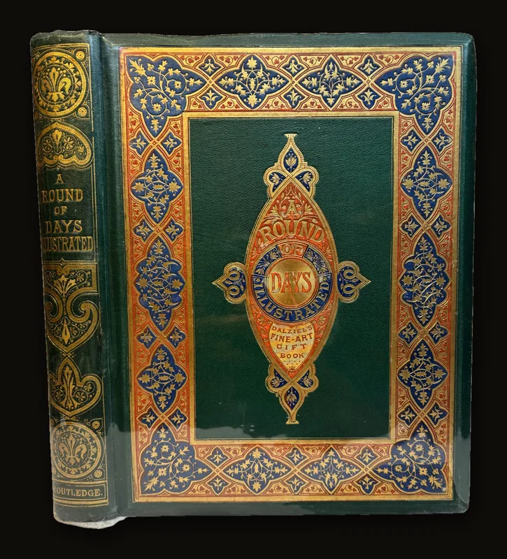 A Round of Days Described in Original Poems by Some of Our Most Celebrated Poets, and In Pictures by Eminent Artists Engraved by the Brothers Dalziel..