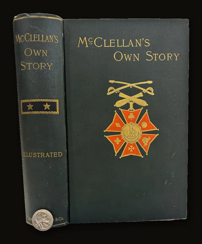 McClellan's Own Story, The War for The Union, The Soldiers Who Fought It, The Civilians Who Directed It, and His Relations to It and To Them..