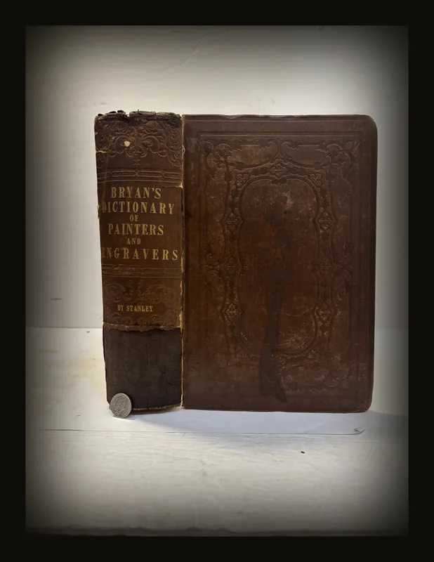 A Biographical and Critical Dictionary of Painters and Engravers, From the Revival of The Art Under Cimabue, and The Alleged Discovery of Engraving by Finiguerra, to The Present Time: With The Ciphers, Monograms, and Marks, Used by Each Engraver: A New Edition, Revised, Enlarged, and Continued to The Present Time, Comprising Above One Thousand Additional Memoirs, and Large Accessions to The Lists of Pictures and Engravings; Also New Plates of Ciphers and Monograms..