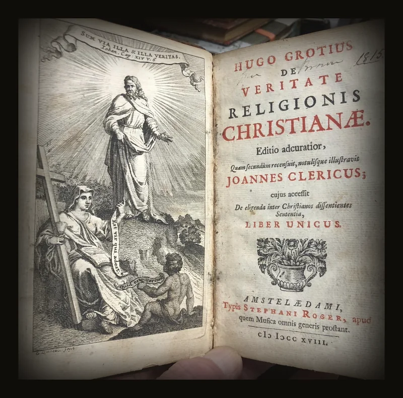 Hugo Grotius De Veritate Religionis Christianæ. Editio accuratior, Quam secundum recensuit, notulisque illustravit Joannes Clericus; cujus accessit De eligenda inter Christianos dissidentes Sententia, Liber Unicus. Translated: Hugo Grotius On The Truth Of The Christian Religion. A more accurate edition, Which has been revised a second time, and illustrated with notes by Johannes Clericus; to which has been added On choosing among Christians who disagree, An opinion, A single book..