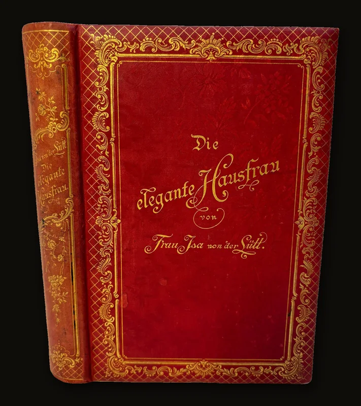 Die Elegante Hausfrau. Mitteilungen Für Junge Hauswesen. Mit Besonderen Winken Für Offiziersfrauen Von Frau Ila Von Der Litt. Translated: The Elegant Housewife.Communications For Young Housewives. With Special Hints For Officers’ Wives By Mrs. Ila Von Der Litt..