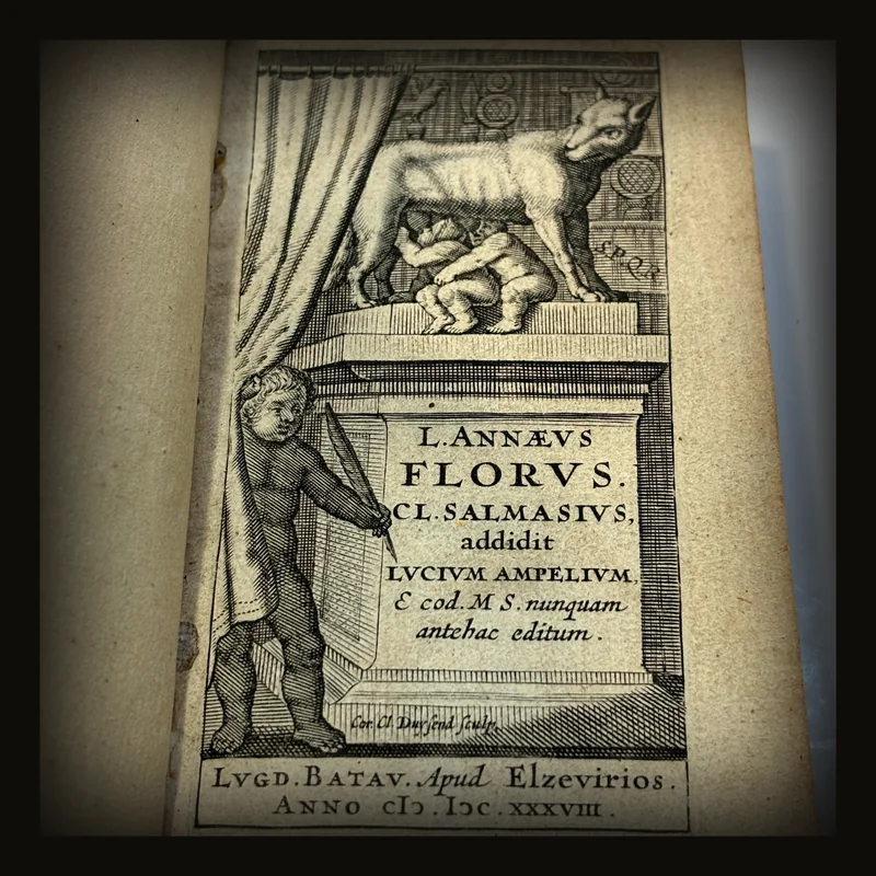 L. Annævs Florvs Cl. Salmasivs, addidit Lvcivm Ampelivm,Et cod. M. S. nun quam antehac editvm. Translated: Lucius Annaeus Florus. Claude Salmasius Has added Lucius Ampelius, And a manuscript codex Never before published..