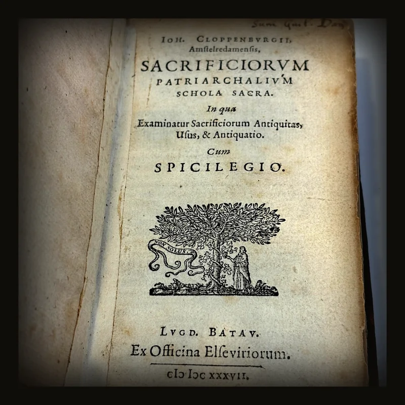 Io H Cloppenburgii Amstelredamensis Sacrificiorvm Patriarchalivm Schola Sacra In Qva Examinatvr Sacrificiorvm Antiquitas Vsvs Et Antiquatio Cum Spicilegio. Translated: By Johann Cloppenburg Of Amsterdam The Patriarchal Sacrifices A Sacred School In Which The Antiquity Use And Abrogation Of Sacrifices Are Examined With A Collection Of Selected Pieces.