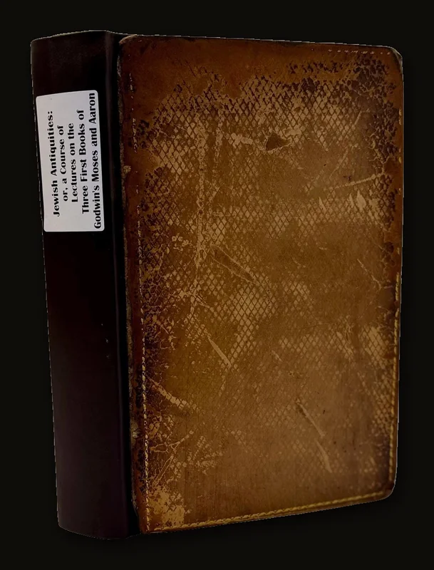 Jewish Antiquities: or, A course of Lectures on The Three First Books of Godwin's Moses and Aaron. To Which is Annexed, a Dissertation on The Hebrew language. A New Edition..