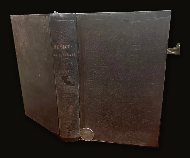 Mexico: Its Peasants and Its Priests; or, Adventures and Historical Researches in Mexico and its Silver Mines During Parts of the Years 1851-52-53-54, with an Expose of the Fabulous Characater of the Story of the Conquest of Mexico by Cortez.